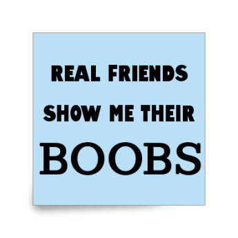 Real Friends Show Me Their Boobs